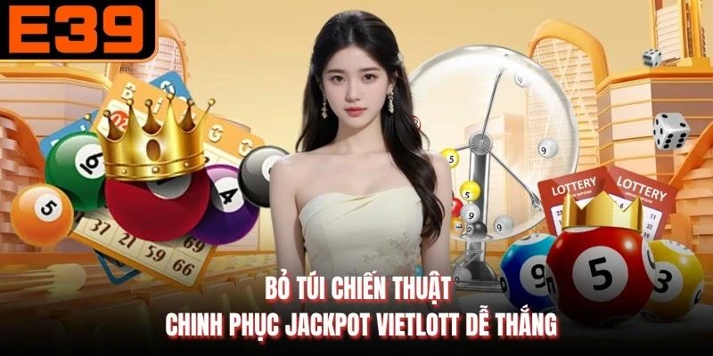 Bỏ túi chiến thuật chinh phục Jackpot Vietlott dễ thắng