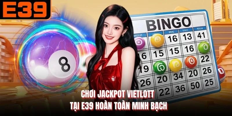 Chơi Jackpot Vietlott tại E39 hoàn toàn minh bạch